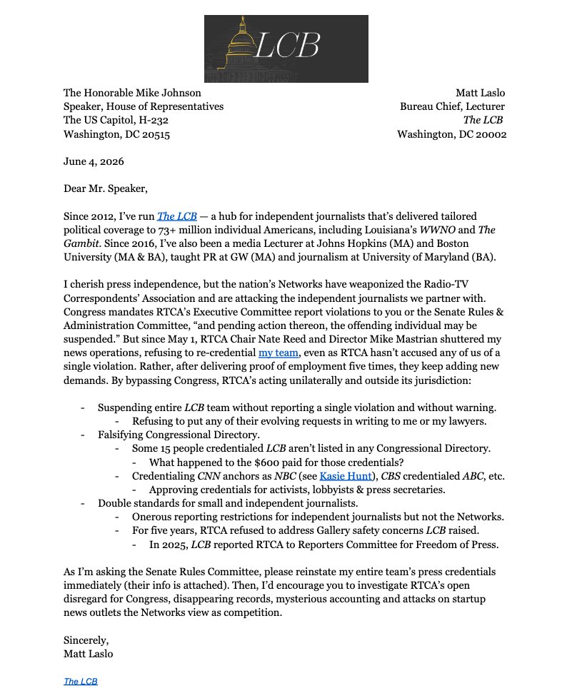 MattLaslo's tweet photo. NEWS: 
This week I officially asked @SpeakerJohnson, US Senate Leaders and the 17  members of the Senate Rules Committee to investigate @RTCACapitolHill -- the TV networks who control press access to the Capitol led by @ReedReports @AllisonMPecorin 

- Suspending entire LCB team without reporting a single violation and without warning.
- Falsifying Congressional Directory.
- Credentialing CNN anchors as NBC (see Kasie Hunt), CBS credentialed ABC, etc.
- Credentialing press secretaries, a talent agent, marketers, etc. (see doc B)
- Seemingly, taking money from corporate entities not eligible for RTCA membership, like Disney, Warner Bros & Artemis Strategies. (see doc C)
- Some 15 people credentialed LCB aren’t listed in any Congressional Directory.
- What happened to the $600 we paid for those credentials? (see doc D)
- Double standards for small and independent journalists.
- Onerous reporting restrictions for independent journalists but not the Networks.
- Refusing — for 5 years — to address Gallery safety concerns raised. (see doc E)
- In 2025, LCB reported RTCA to Reporters Committee for Freedom of Press.

Below find a copy of each letter I sent to congressional leaders. https://t.co/tpG0CBID9G