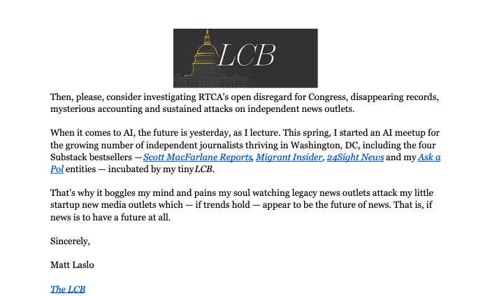 MattLaslo's tweet photo. "Dear Leader @chuckschumer, 

...Press freedom is vital, but for the first time in my 20 years covering Congress, the nation’s TV Networks have weaponized the Radio-TV Correspondents’ Association (@RTCACapitolHill). Since May 1, RTCA shuttered my Bureau without reporting a single violation to the Senate Rules Committee or Speaker, as Congress mandates, “pending action thereon, the offending individual may be suspended.” Rather, RTCA refused my lawyers’ requests to put a complaint in writing. We’ve met all their proof of employment inquiries, yet five times now they’ve added new ones. By bypassing Congress, RTCA’s acting unilaterally and outside its jurisdiction..." https://t.co/tpG0CBID9G