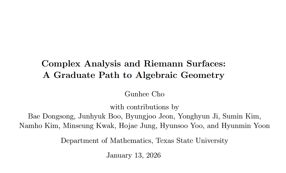 DiracGhost's tweet photo. I was asked to find good material on complex analysis, but i found better!

Check out this text, on arXiv, titled 'Complex Analysis and Riemann Surfaces: A Graduate Path to Algebraic Geometry'' by Gunhee Cho++ in 300+ pages.

You'll find out about complex analysis, Riemann surfaces, differential forms, Hodge theory, basic algebraic geometry, Jacobians and finally the Riemann Roch theorem. 

This text has a very modern, computational approach, that many of you will appreciate!

🔗👇👇