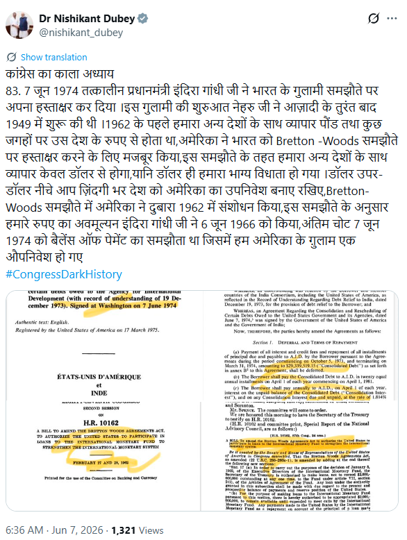 ANI's tweet photo. BJP MP Nishikant Dubey tweets, "...On June 7, 1974, the then-Prime Minister Indira Gandhi signed an agreement that effectively bound India to a state of subservience. The seeds of this subjugation had been sown by Nehru shortly after independence, in 1949. Prior to 1962, India’s trade with other nations was conducted in pounds sterling or, in some instances, the respective country's currency; however, the United States compelled India to sign the Bretton Woods Agreement. Under this pact, trade with other nations was restricted to the US dollar—meaning the dollar effectively became the arbiter of our economic destiny. With the dollar’s ​​fluctuations dictating terms, the nation was kept in a state of perpetual economic vassalage to the US. The US amended the Bretton Woods Agreement again in 1962; pursuant to this, Indira Gandhi devalued the rupee on June 6, 1966. The final blow came on June 7, 1974, with the 'Balance of Payments' agreement, which reduced India to the status of an American economic colony"