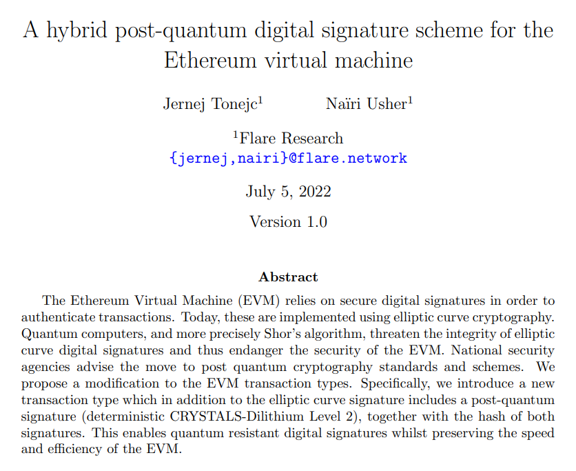 0xQuantic's tweet photo. AI is not the only long-term threat blockchains need to think about. Quantum computing is another one.

Years before this became a mainstream crypto topic, Flare Research was already looking at how the Ethereum Virtual Machine could migrate toward post-quantum security.

In simple terms, today’s EVM transactions rely on elliptic-curve signatures to prove that the person moving funds is actually authorized to do so. The problem is that sufficiently powerful quantum computers could eventually break those signature schemes, creating a serious risk.

A 2022 Flare Research paper proposed a practical hybrid approach: instead of replacing the existing ECDSA signature model overnight, introduce a new EVM transaction type that includes both the normal ECDSA signature and a post-quantum signature using deterministic CRYSTALS-Dilithium Level 2.

In this scenario the network can verify the full post-quantum signature when the transaction is submitted, but only store a compact hash of the signatures after finality. That means stronger long-term security without permanently bloating blockchain storage.