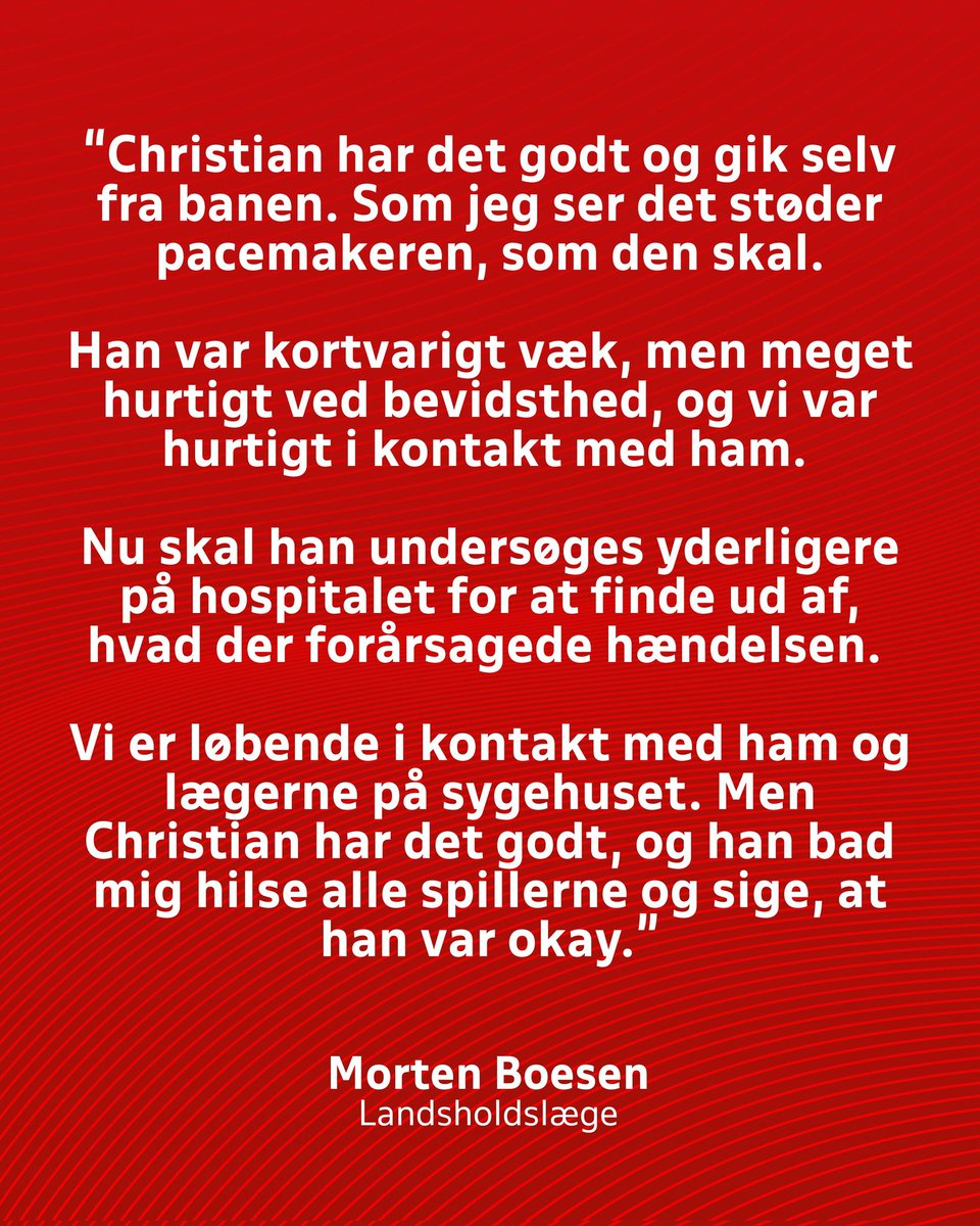 Noitedecopa's tweet photo. 🚨 Atualização sobre Christian Eriksen:

“Christian está bem e saiu do campo por conta própria. Pelo que vi, o marca-passo funcionou como deveria.
Ele ficou inconsciente por um curto período, mas recuperou a consciência muito rapidamente, e conseguimos contato com ele rapidamente.
Agora ele será submetido a mais exames no hospital para descobrir o que causou o incidente.
Estamos em contato constante com ele e com os médicos do hospital. Christian está bem e pediu para avisar a todos os jogadores que está tudo certo.”

— Morten Boesen, médico da seleção da Dinamarca. 🇩🇰🙏🏻

📸 @dbulandshold