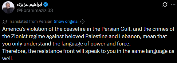 MarioNawfal's tweet photo. 🚨BREAKING:

🇮🇷🇺🇸🇮🇱 Chairman of Iran’s Parliament National Security:

"America's violation of the ceasefire in the Persian Gulf, and the crimes of the Zionist regime against beloved Palestine and Lebanon, mean that you only understand the language of power and force.

Therefore, the resistance front will speak to you in the same language as well."

Source: @Ebrahimazizi33 / Writer: Samuel