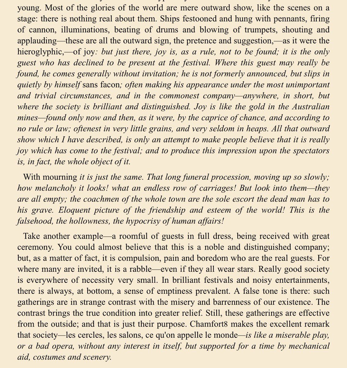 RevealedByFire's tweet photo. Schopenhauer on ceremonies, festivals, gatherings, and similar occasions as the outward display of joy—or, as he puts it, “hieroglyphics of joy”—where true joy is to be found elsewhere, and only by chance. This outward display, and its hieroglyphic character, is present throughout such events, which attempt to convey only the empty shell of the emotion or theme associated with a particular occasion.