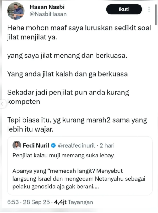 dimarsasongko98's tweet photo. Hasan Nasbi, September 2025, di X, pakai akun sendiri, tulis ini:

"Yang saya jilat menang dan berkuasa. Yang anda jilat kalah dan ga berkuasa. Sekadar jadi penjilat pun anda kurang kompeten."

Bukan difitnah. Bukan dikutip lawan. Dia tulis sendiri. Bangga. Sambil senyum-senyum ngehina Fedi Nuril.

Sekarang, Juni 2026, giliran Tiyo Ardianto, mahasiswa UGM pakai kata yang sama buat ngritik program pemerintah ,Hasan Nasbi naik pitam. 

Bilang "nalarnya didiskon." 

Bilang itu menghina rakyat. 

Bilang itu tidak berpijak pada fakta.

Delapan bulan lalu lo bangga jadi penjilat. 

Delapan bulan kemudian lo marah ada yang pakai kata penjilat.

ini bukan soal kata2nya. 
Ini soal: kalau lo yang pake, itu pembelaan diri yang gagah. Kalau rakyat yang pakai , itu penghinaan.

Itulah bedanya orang yang merasa kebal kritik karena merasa dekat kekuasaan, dengan mahasiswa yang cuma punya suara dan keberanian.

Yang satu dilindungi jabatan. 
Yang satu cuma dilindungi hati nurani.

Pertanyaannya simpel, Pak: 

Kalau kata "penjilat" itu salah dan menghina , kenapa dulu lo tulis sendiri sambil bangga?
