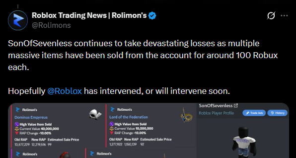 RoTrendRoblox's tweet photo. BREAKING: #4 RICHEST ROBLOXIAN HACKED AND LOSES 3 DOMINUSES + DOMINO CROWN

@Rolimons has just confirmed that many of SonOfSevenless' items were all sold for less than 100 robux each!

Losses:
- Domino Crown
- Dominus Empreyus
- Dominus Fridgius 
- Dominus Astra

Hacker got away with OVER 100,000,000 ROBUX.. 

Is this the biggest hack of all time?

#Roblox