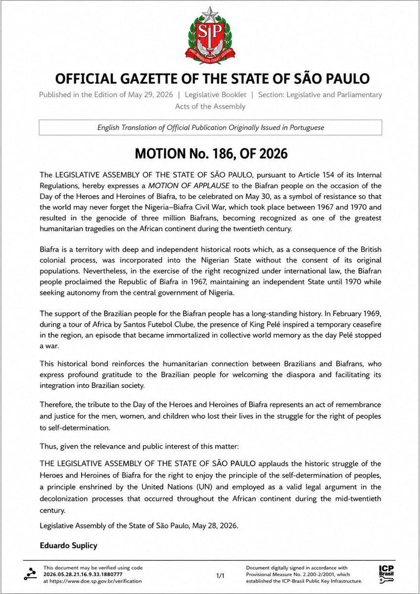 BSAIDcard's tweet photo. The Legislative Assembly of the State of São Paulo (ALESP) in Brazil officially acknowledged and applauded the Biafran struggle for self-determination.  

Proposed by State Representative Eduardo Suplicy, the assembly passed Motion No. 186 of 2026, officially published in the Official Gazette on May 29, 2026.

Key details of the resolution include:Formal Recognition: Motion No. 186 designates May 30 as Biafra Heroes and Heroines Day to honor their resilience.

Historical Context: The text recognizes the 1967–1970 Nigeria-Biafra War as a major 20th-century humanitarian tragedy, citing the loss of over three million lives.

Self-Determination Support: It upholds the UN-enshrined right of the Biafran people to self-determination.Historical Ties: The motion highlights past connections, including the welcoming of refugees and the 1969 "stop the war" visit by Pelé.

May the almighty Lord bless the people of Brazil and their government.