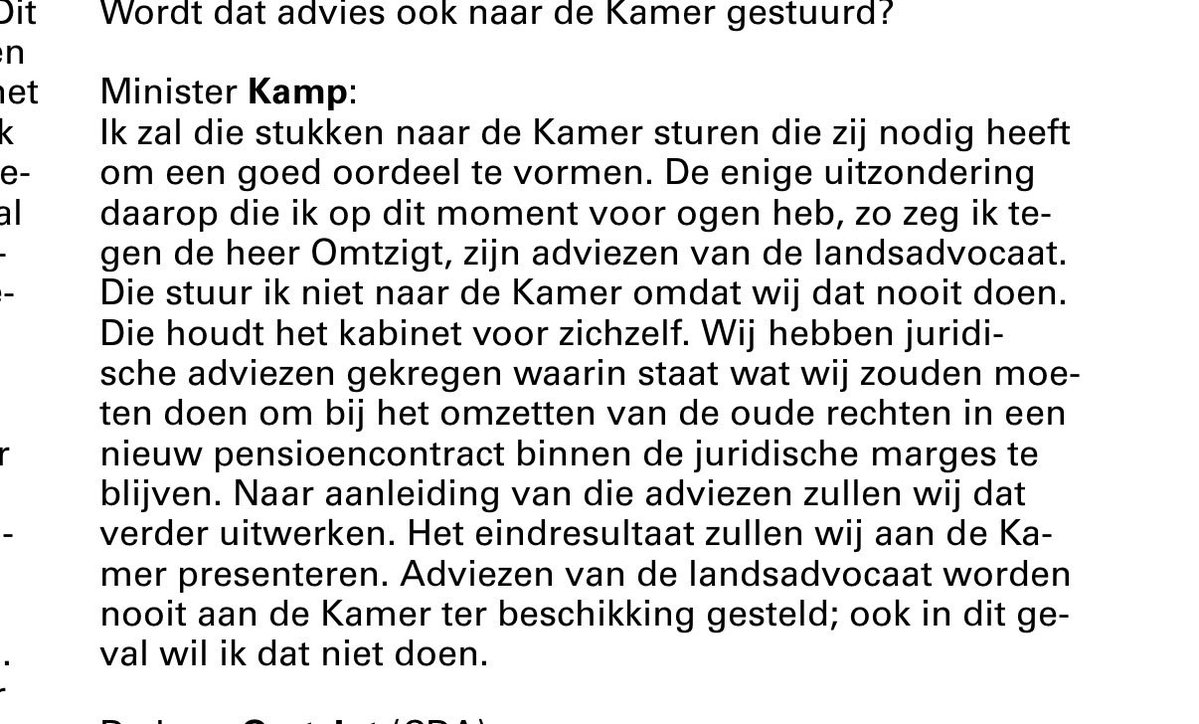 Wftproof's tweet photo. “Zoals de heer @PieterOmtzigt zegt, heb je ook te maken met eigendommen in een bepaalde vorm. Daarvoor gelden internationale verdragen. Mede op grond van die verdragen geldt een kader voor het uitwerken van die oude rechten in een nieuw contract.
Wij zullen proberen binnen die marges de zaak op een
goede manier in te vullen. Ik neem aan dat zoiets mogelijk is.”

***

“De enige uitzondering daarop die ik op dit moment voor ogen heb, zo zeg ik tegen de heer Omtzigt, zijn adviezen van de landsadvocaat.
Die stuur ik niet naar de Kamer omdat wij dat nooit doen.
Die houdt het kabinet voor zichzelf. 

Wij hebben juridische adviezen gekregen waarin staat wat wij zouden moeten doen om bij het omzetten van de oude rechten in een nieuw pensioencontract binnen de juridische marges te blijven.”

***

“Ja er is een tweede advies”.

Henk Kamp (VVD), 29 juni 2011

Van welk advocatenkantoor was dat tweede advies, @LawPension ?
