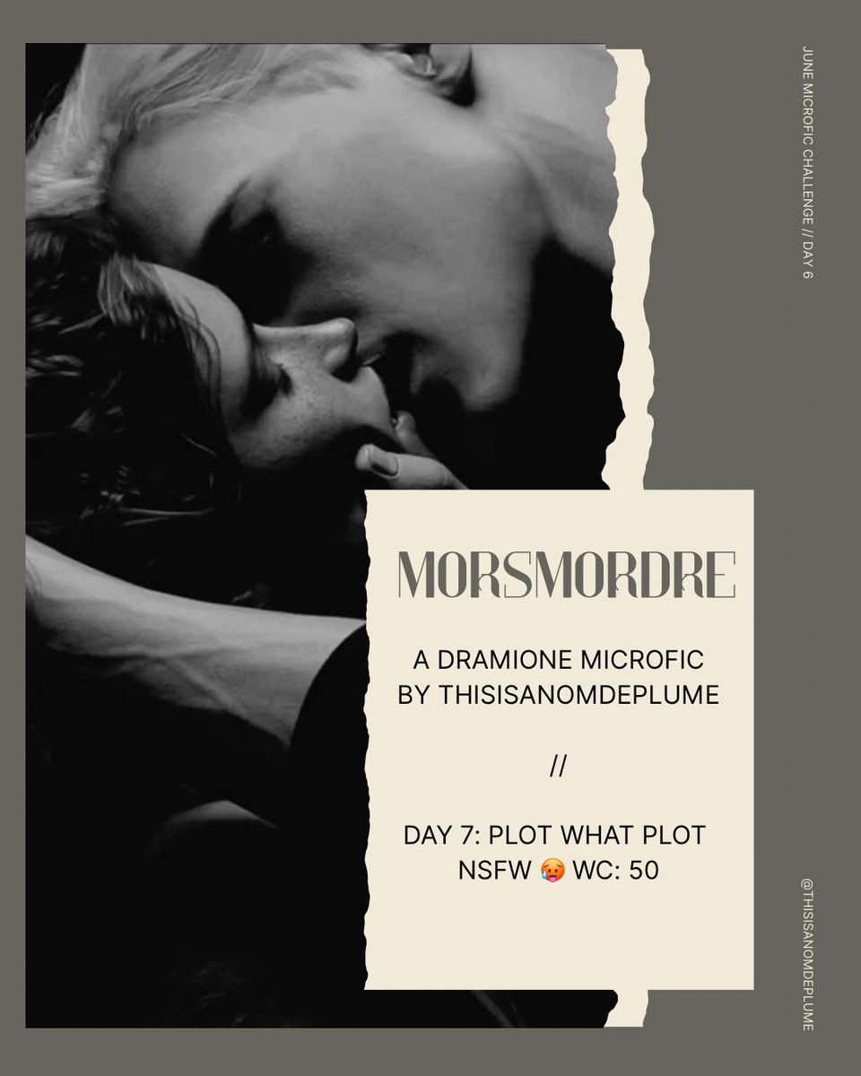 thisisplume's tweet photo. June Microfics // Day 7: Plot what Plot // NSFW 🥵 // WC: 50

Morsmordre

“You feel so fucking good.” Draco exhaled into Hermione’s opened, hungry mouth. 

He fisted the sheets on either side of her face, anchoring himself to fuck her harder. https://t.co/frMsPNkb12