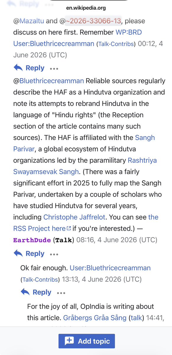 SuhagAShukla's tweet photo. Update: HAF Wikipedia activity—

The Wikipedia talk page today shows exactly the game we’ve been talking about: 

1) Editors blocking any attempts to update the page,
2) Falling back on their citation loop
3) Calling anyone who disagree with them dangerous Hindutva fascists. 
4) Preserve the lies 

Folks have reached out to us over the years of how they have tried and the current talk pages are showing in real time what they have faced.

There's a pattern and it reflects a captured platform -- even seasoned editors find their efforts to add balance to entries related to India and Hinduism overwritten, denied or erased by a small cadre of ideologue editors with unchecked editorial powers. 

https://t.co/7xSnkKFdZL