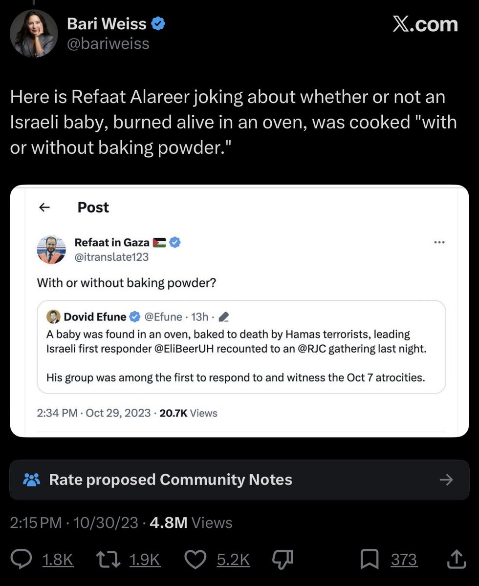 Villgecrazylady's tweet photo. On October 29, 2023 Refaat Alareer made a joke about the obvious “Hamas put a baby in an oven” hoax that Zionists were pushing. 

Bari Weiss knew damn well that no Israeli babies were put in ovens on Oct 7. She knew damn that only one Israeli baby period was killed on Oct 7. 

But that didn’t matter. She took Refaat’s joke about this ridiculous hoax and tweeted it out to her millions of rabid Zionist followers and within hours he was receiving death threats from IDF soldiers. 

Refaat and his family were murdered by a targeted Israeli airstrike on his home a month later.