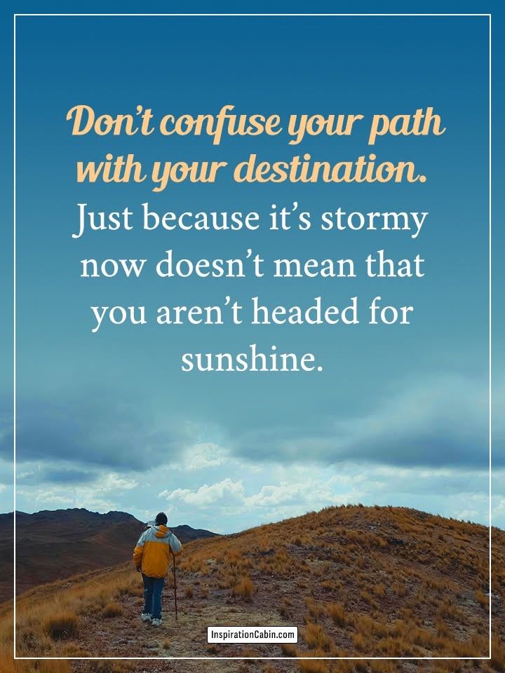 LifeWithJohn's tweet photo. Don't confuse your path with your destination.
Just because it's stormy now doesn't mean that you aren't headed for sunshine. https://t.co/Vp6bl0CNAy