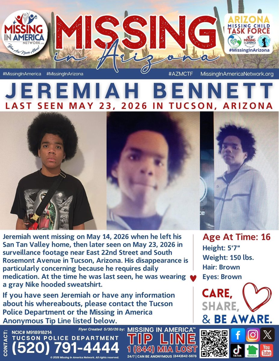 missingNamerica's tweet photo. 🚨 MISSING JUVENILE - PLEASE SHARE 🚨 Missing In Arizona

Jeremiah Bennett, 16, is missing and may be in the Tucson area.

Jeremiah left his San Tan Valley residence on May 14, 2026, and was later seen on surveillance footage on May 23, 2026, near East 22nd Street and South Rosemont Avenue in Tucson, Arizona.

Jeremiah has been reported missing multiple times in the past year and has previously been located in the Tucson area. Because of this history, we are asking Tucson residents to remain especially vigilant and help spread awareness.

⚠️ Jeremiah requires daily medication, making his disappearance particularly concerning.

Description:
▪️ Age: 16
▪️ Height: 5'7"
▪️ Weight: 150 lbs.
▪️ Brown Hair
▪️ Brown Eyes

Last Known Clothing:
▪️ Gray Nike hooded sweatshirt

If you have seen Jeremiah or have any information about his whereabouts, please contact:

📞 Tucson Police Department
(520) 791-4444

📞 Missing In America Network Anonymous Tip Line
1 (844) MIA-LOST
1 (844) 642-5678

Please share this post, especially with friends, family, and community groups in the Tucson area. One share could help bring Jeremiah home safely.

❤️🤍💙 Care, Share, & Be Aware
#MissingInAmerica #MissingInArizona #JeremiahBennett #MissingChild #TucsonAZ #ArizonaMissingChildTaskForce #AZMCTF #BringThemHome #YouAreNeverAlone #CareShareBeAware