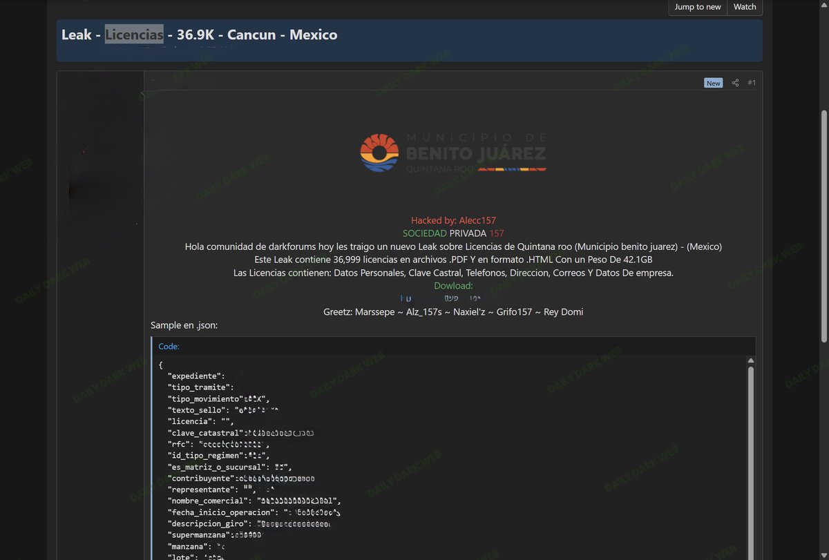 DailyDarkWeb's tweet photo. 🇲🇽 Mexico: Benito Juárez (Cancún) Licensing Database Allegedly Leaked

A threat actor is advertising an alleged leak involving licensing records associated with the Municipality of Benito Juárez, Quintana Roo (Cancún, Mexico).

* The actor claims the dataset contains:
  * 36,999 licensing records
  * PDF and HTML files
  * Approximately 42.1 GB of data

* According to the post, exposed information may include:
  * Personal information
  * Tax/Cadastral identifiers (Clave Catastral)
  * Phone numbers
  * Physical addresses
  * Email addresses
  * Business-related information
  * Municipal licensing records

* The actor provided a JSON sample allegedly showing licensing and taxpayer-related fields, including business registration and operational information.

* The post attributes the leak to a threat actor identified as "Alecc157" and offers the dataset for download.

* At the time of reporting, the authenticity of the dataset and the source of the alleged compromise have not been independently verified.

Analyst Note:

Municipal licensing databases frequently contain a combination of citizen, taxpayer, and business information. If validated, this exposure could facilitate identity theft, targeted phishing campaigns, business fraud, and further intelligence collection against organizations operating in the Cancún region.

#DDW #Intelligence #DarkWeb #Mexico
