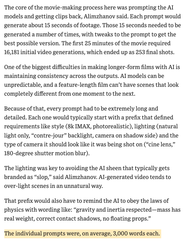 publiKlee's tweet photo. As someone who loves film, film-making, and writes screenplays on the side, the potential for AI to more cost effectively bring a film to life is exciting (but also feels wrong).

Still, I'm eager to try it out. Just not this part.

"The prompts were, on average, 3,000 words" https://t.co/OB6mGYNrnB