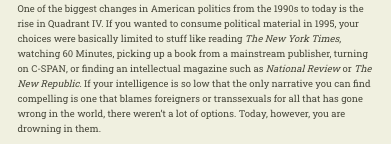 RichardHanania's tweet photo. Why our politics have gotten stupider since the 1990s.

To be "into politics" back then you basically needed to engage with serious journalism or books from major publishers.

That world is gone. Now, no matter how stupid you are, there is content that carters to you. https://t.co/ODpcxRd14P