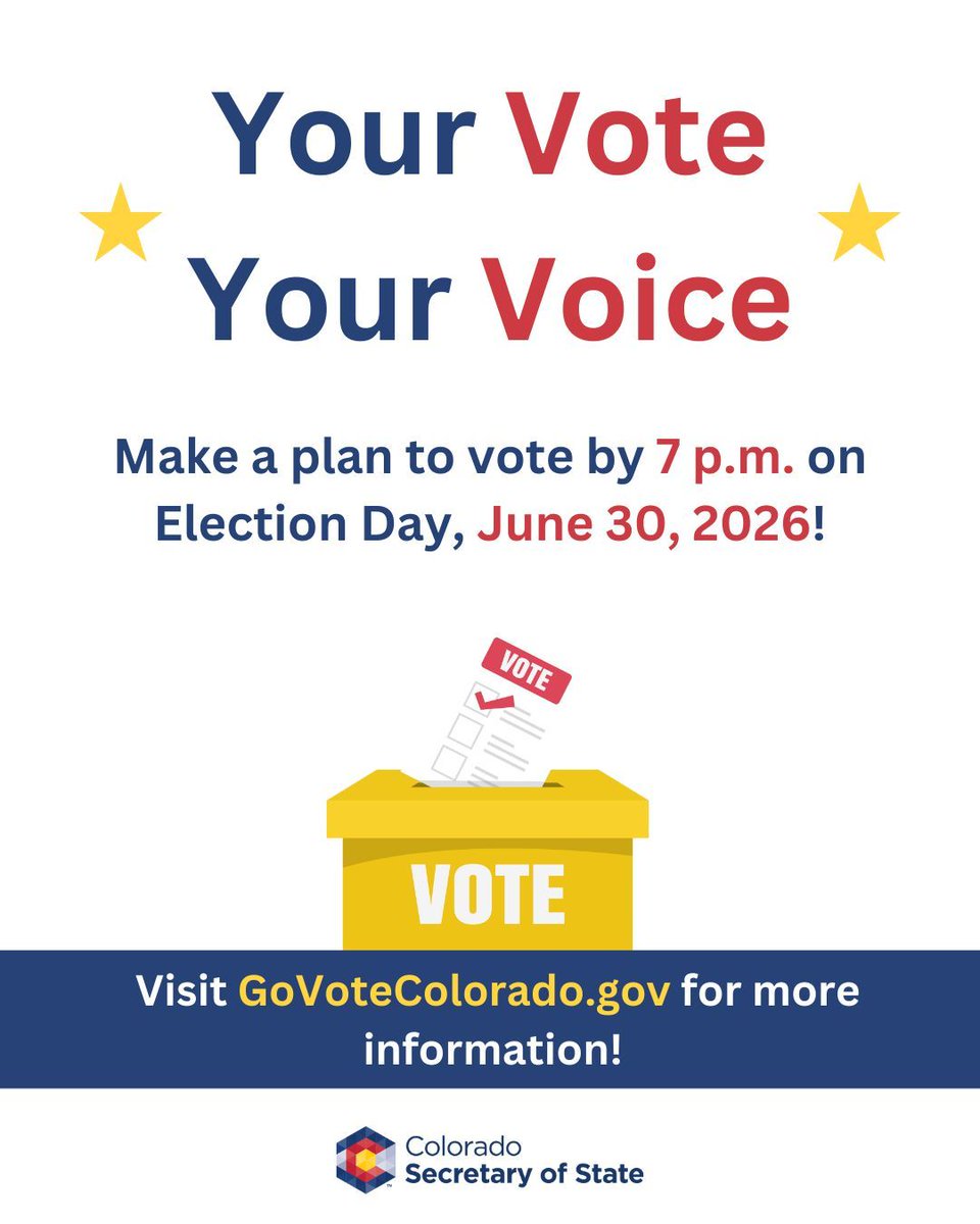 Your vote, your voice. Make a plan to vote by 7 PM on Election Day, June 30, 2026. Visit Go Vote Colorado DOT GOV for more information. 