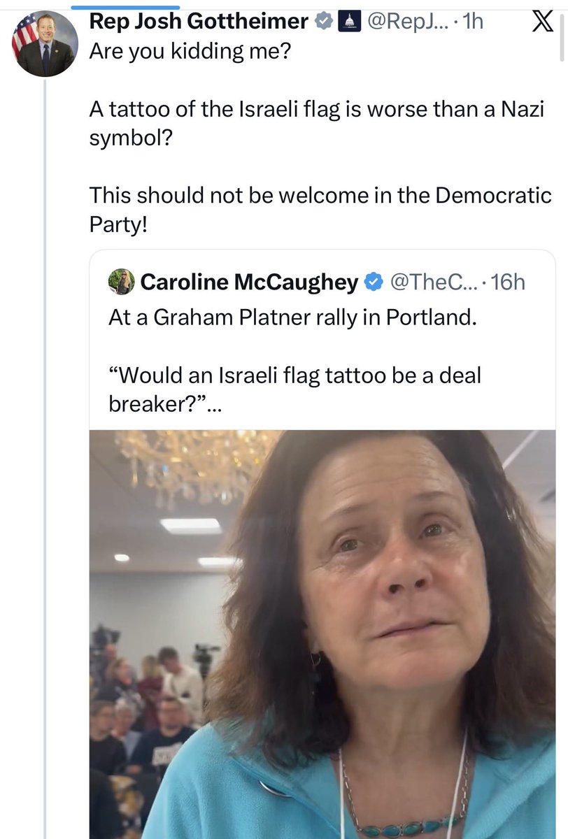 DropSiteNews's tweet photo. Rep. Josh Gottheimer’s characterization of the exchange is a significant distortion of what Maine voter Laurie Hudson actually said.

Hudson did not say that “an Israeli flag is worse than a Nazi symbol.” Speaking at a Graham Platner rally in Portland on Sunday, she suggested that Platner’s mistakenly acquired Nazi-affiliated skull tattoo from decades ago is less problematic to her than an Israeli flag tattoo today, because Israel is carrying out a genocide in Gaza.