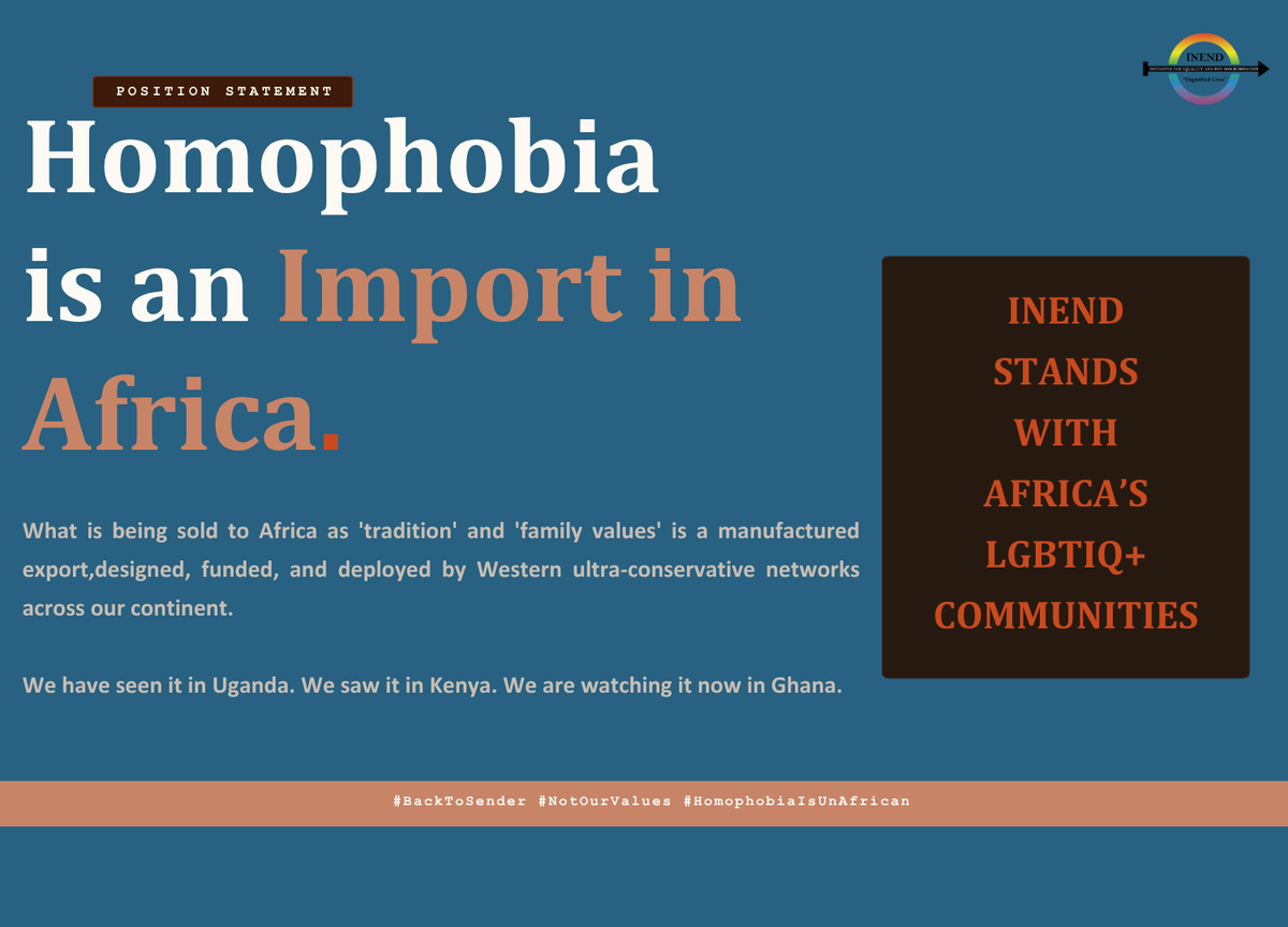 INENDorg's tweet photo. Homophobia is an Import. Africa Deserves Better.

"We destroy ourselves when we forget that we're all in this rickety, beautiful, messy family together... When we use the idea of protecting the family as a weapon to exclude and marginalise, we harm us all." - @ngare_writes  

What is currently being sold across our continent as "tradition" and "family values" isn’t African at all. It is a manufactured, foreign-funded export designed and deployed by Western ultra-conservative networks to gain political and social control, all while putting real LGBTQ+ people's lives at risk.

The data and the paper trail don't lie:

The Funding: Between 2007 and 2020 alone, US evangelicals invested over $54 Million in Africa to build an infrastructure of anti-LGBTQ+ litigation, conferences, and political influence.

The Playbook: We saw it in Uganda in 2023 when a manufactured supermajority passed the AHA, the culmination of decades of foreign-seeded agendas.
We saw it in Kenya with networks built from Eldoret to Nairobi. Read the Investigation here: https://t.co/37l2yzRYvo

The Current Frontline: We are watching it right now in Ghana, where the Human Sexual Rights and Family Values Bill was passed by just 32 out of 276 MPs, ignoring due process, questioning quorum, threatening HIV healthcare access, and completely locking out African community voices.

#BackToSender #NotOurValues #HomophobiaIsUnAfrican #LoveIsAfrican #RejectTheCharter #HumanRights #SocialJustice #INEND