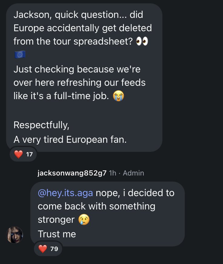 GotJiaerx's tweet photo. A fan asked about if Europe dates had been removed and Jackson confirmed they haven’t!! 

“nope, I decided to come back with something stronger 🥲 Trust me” 

So Jackson is coming to Europe!! 😭

#JacksonWang https://t.co/B7gqVG3986