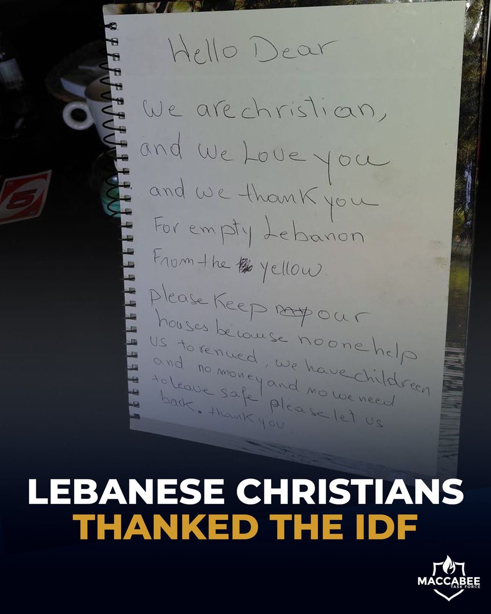 MacTaskForce's tweet photo. IDF soldier Yonatan Gottlieb took this photo of a handwritten note left behind in a house in southern Lebanon.

The letter expresses gratitude to the IDF for ridding Lebanon of the yellow (Hezbollah) and asks the soldiers to take care of their homes.

Hezbollah claims to speak for Lebanon while dragging the country into conflict, weakening its institutions, and putting civilians at risk. 

Many Lebanese, including Christians, Druze, Muslims, and others have made clear that they want something different: peace, stability, and the chance to build a better future for their families.

📷: @yonatangottlieb