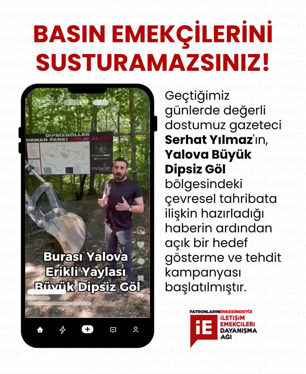 iletisimemekagi's tweet photo. 📌BASIN EMEKÇİLERİNİ SUSTURAMAZSINIZ!

Geçtiğimiz günlerde değerli dostumuz gazeteci Serhat Yılmaz'ın, Yalova Büyük Dipsiz Göl bölgesindeki çevresel tahribata ilişkin hazırladığı haberin ardından açık bir hedef gösterme ve tehdit kampanyası başlatılmıştır.

Haberde, bölgenin özelleştirilmesinin ardından ortaya çıkan çevresel sorunlar ve kamuoyunun bilgilendirilmesi gereken iddialar gazetecilik sorumluluğu çerçevesinde aktarılmıştır. Ancak haberin yayımlanmasının ardından "dipsizgolpark" adlı sosyal medya hesabı üzerinden gazeteci arkadaşımıza yönelik sistematik saldırılar başlatılmış; herhangi bir somut dayanağı olmayan ithamlarla hedef gösterilmeye çalışılmıştır. Gazetecilik faaliyetinin suç gibi gösterilmesi ve bir basın emekçisinin kamuoyu önünde hedef haline getirilmesi kabul edilemez.

Bununla da yetinilmemiş, Ahmet Çepel isimli şahıs tarafından gazeteci dostumuzun sosyal medya hesabına doğrudan tehdit ve hakaret içeren mesaj gönderilmiştir.

Gazetecilere yönelik baskı, tehdit ve sindirme girişimleri yalnızca bir kişiye değil, halkın haber alma hakkına yönelmiş saldırılardır. Basın emekçilerini korkutarak gerçeklerin üzerinin örtülebileceğini düşünenler yanılmaktadır.

Serhat Yılmaz (@srhtylmz13 ) yalnız değildir, gazetecilik suç değildir!

Kamu yararını ilgilendiren konularda haber yapan basın emekçilerinin yanında olmaya, tehdit ve baskı girişimlerinin karşısında durmaya devam edeceğiz.

Basın özgürlüğünü hedef alan bu saldırıların takipçisi olacağımızı duyururuz.

@pensendeyiz