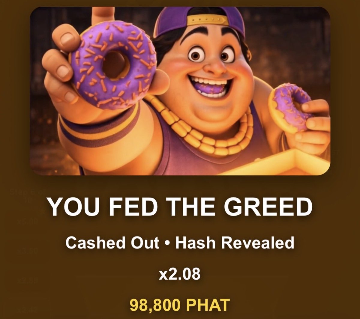 PHATBOYSOL's tweet photo. 🍩 FEED YOUR GREED IS LIVE 🍩

Welcome to the only bakery where greed pays… until it doesn’t.

Risk your PHAT and climb the reward ladder for bigger multipliers and bigger rewards.

💰 Cash out whenever you want
📈 Climb all the way to x5.00
🍩 Find the safe donuts
☠️ Avoid the poison donuts
🔒 Provably fair gameplay

Some players leave with fatter bags.

Others leave hungry.

How greedy are you?

🎮 Play Feed Your Greed exclusively at @Planet_FatnessX .

#PHAT #PlanetFatness #Solana #GameFi #CryptoGaming #Memecoin #FeedYourGreed