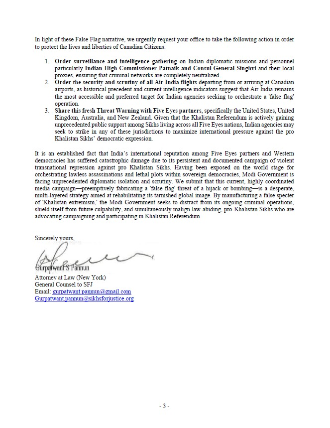 SFJGenCounsel's tweet photo. 41st Year of Air India Flight 182 Bombing Tragedy
Indian Intelligence Claims Khalistanis Abroad Are Planning a “Major Assassination, Hijacking or Kanishka-Style Bombing”

“Are Indian Proxies Planning to Target Diplomats or Air India Assets?” Questions SFJ General Counsel Gurpatwant Singh Pannun

Toronto: June 09, 2026: Sikhs For Justice (SFJ) has issued a “False Flag Terror Alert” to Canada and Five Eyes partners following Indian media reports quoting an Intelligence Bureau (IB) official claiming that Khalistanis abroad are allegedly planning a “major assassination, hijacking, or Kanishka-style bombing.”

The warning stems from an investigative report titled “The Big Diversion: Why Agencies Fear a Major Khalistani Strike Abroad,” which attributes the following statement to an Indian intelligence source: “The plan is to carry out either a major assassination, a hijacking, or a bombing on the lines of the Kanishka incident.”

According to SFJ General Counsel Gurpatwant Singh Pannu, “This is not intelligence. This is a pre-written criminal script. India is laying the groundwork to shift the blame before Indian proxies strike in Five eyes countries.”

“As the 41st year of the tragic Air India Flight 182 bombing approaches, Canadian citizens and public safety officials should take this intelligence leak as calculated narrative designed to shift blame ahead of a planned foreign terror operation”, added Pannun.

Pannun further questioned potential targets under this framework: “If a state-backed proxy operation occurs, who is the intended target? Will it be Indian diplomatic personnel — whom New Delhi repeatedly claims are under threat — or will civil aviation and Air India assets once again be placed at risk to simulate a historical precedent?”

SFJ submitted its intelligence brief directly to Canada’s Minister of Public Safety, the Honourable Gary Anandasangaree, calling on the Five Eyes security alliance to cross-examine Indian media outputs and deploy counter-surveillance protocols.

The security brief references recent CSIS reporting on proxy networks, transnational repression, and foreign interference frameworks deployed against diaspora communities. SFJ further alleges that local Indian diplomatic infrastructure is being leveraged to oversee these networks.

“High Commissioner Dinesh Patnaik and Consul General Mahaveer Singhvi are acting beyond recognized diplomatic boundaries. They are operating effectively as intelligence coordinators on sovereign Canadian territory,” Pannun alleged.

18 JUNE 2026 — 3RD YEAR OF SHAHEED NIJJAR’S ASSASSINATION:

Coinciding with the third year of the assassination of Hardeep Singh Nijjar on June 18, SFJ announced that it will hold a public “Citizen’s Court — Trial of Indian Diplomats” outside the Indian Consulate in Vancouver. The event will publicize allegations that Indian diplomatic personnel provided material logistics and intelligence tracking prior to Nijjar’s assassination.

“Sikhs For Justice maintains strict adherence to democratic self-determination through the ballot box,” Pannun added. “The ongoing Khalistan Referendum remains our singular mechanism to counter Indian Government’s ongoing assassination plots”.