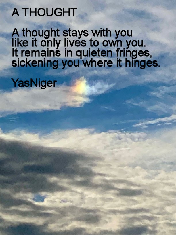 YasNiger's tweet photo. A THOUGHT

A thought stays with you
like it only lives to own you.
It remains in quieten fringes,
sickening you where it hinges. https://t.co/Grh592EzlF