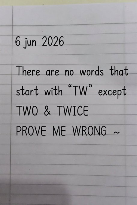Sofia50020Sofia's tweet photo. There are no words that start with "TW" except 'Two &amp; Twice'

Prove me wrong 😭 https://t.co/FyoQjPZ4OL
