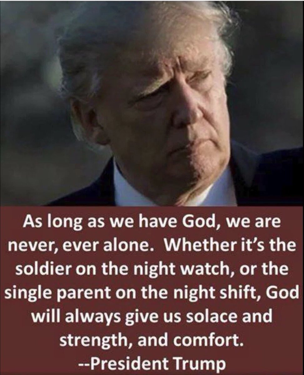 WhiteHouseX's tweet photo. As long as we have God, we are never,ever alone. Whether it’s the soldier on the night watch or the single parent on the night shift, God will always give us solace and strength , and comfort .

-President Trump. https://t.co/Lngt6n5QvM