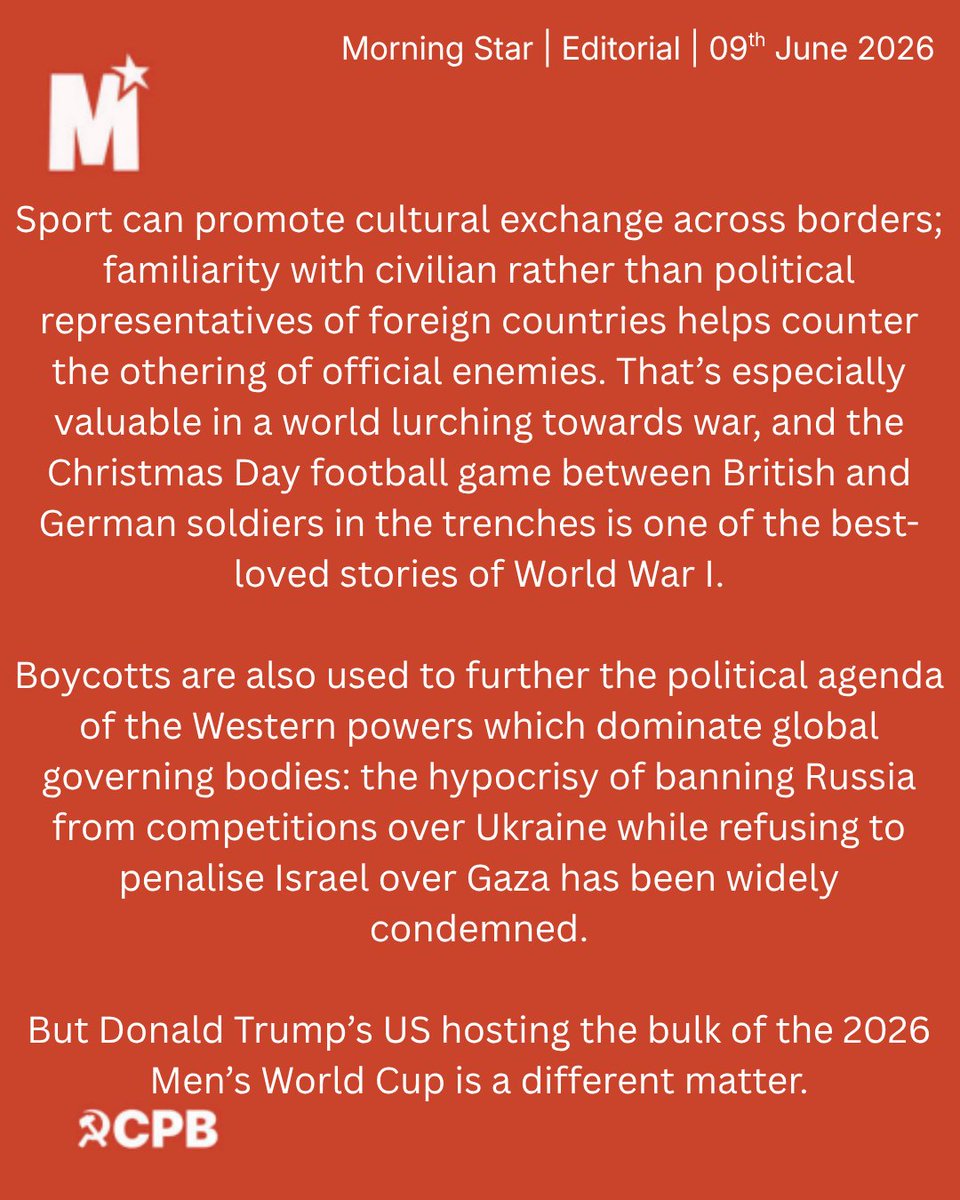 CPBritain's tweet photo. EDITORIAL: Boycott Trump’s World Cup

The announcement of a World Cup hosted under the banner of a Trump administration represents a grotesque fusion of global capital and reactionary nationalism. This is not merely a sporting event, but a calculated exercise in sportswashing designed to sanitise the image of a regime built on the marginalisation of the working class and the demonisation of the migrant. The spectacle serves as a mass distraction, a bread and circus routine intended to desensitise the public to the erosion of civil liberties and the expansion of state violence.

Football belongs to the communities that built it, not to the billionaires who seek to use it as a tool for political rehabilitation. To participate in this tournament is to provide a veneer of legitimacy to an ideology that is fundamentally antithetical to socialist internationalism. We must recognise the psychological grooming inherent in such state sponsored pageantry. The Morning Star calls for a  boycott. We refuse to be complicit in the commodification of our culture for the benefit of the far right.

#BoycottTrumpWorldCup #MorningStar #SocialistPolitics #NoSportswashing #FIFA #TheBeautifulGame