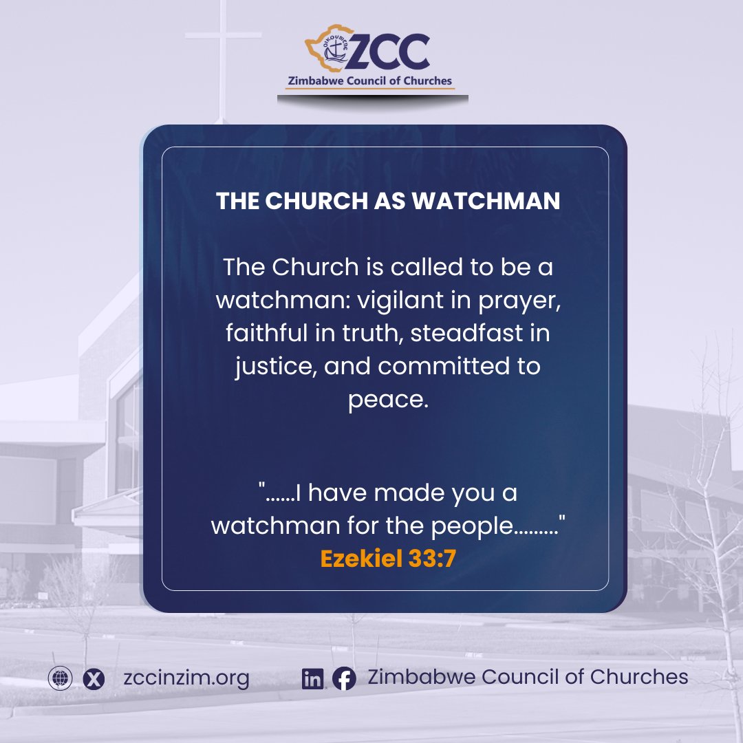 zccinzim's tweet photo. Earlier this year, the Zimbabwe Council of Churches (ZCC) Supervisory Council adopted the Church as Watchman Framework, grounded in Ezekiel 33:7, where God declares, "I have made you a watchman for the people." The framework reaffirms the Church's calling to understand and respond to the issues affecting our communities and nation, promote justice, uphold peace, and encourage responsible citizenship.

As national conversations on constitutional matters continue, the ZCC encourages citizens to remain prayerful, stay informed, participate peacefully, and contribute constructively through legitimate public processes.

"Blessed is the nation whose God is the Lord." - Psalm 33:12
#ChurchAsWatchman #ConversationOfHope
