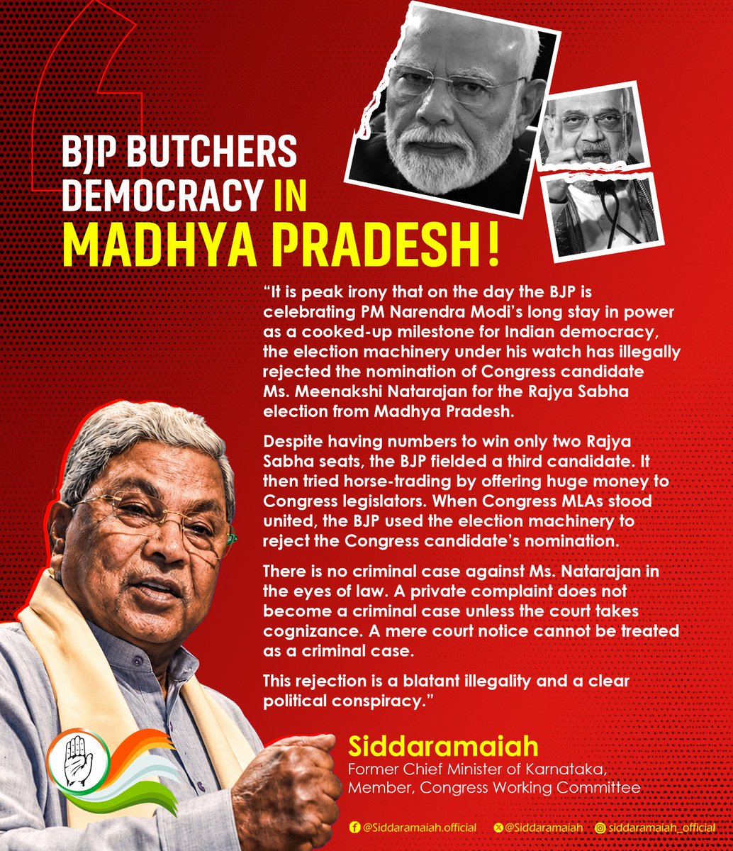 siddaramaiah's tweet photo. It is peak irony that on the day the BJP is celebrating PM Narendra Modi’s long stay in power as a cooked-up milestone for Indian democracy, the election machinery under his watch has illegally rejected the nomination of Congress candidate Ms. Meenakshi Natarajan for the Rajya Sabha election from Madhya Pradesh.

Despite having numbers to win only two Rajya Sabha seats, the BJP fielded a third candidate. It then tried horse-trading by offering huge money to Congress legislators. When Congress MLAs stood united, the BJP used the election machinery to reject the Congress candidate’s nomination.

There is no criminal case against Ms. Natarajan in the eyes of law. A private complaint does not become a criminal case unless the court takes cognizance. A mere court notice cannot be treated as a criminal case.

This rejection is a blatant illegality and a clear political conspiracy.

#BJPFailsIndia