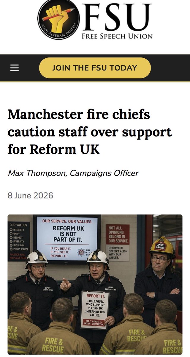 SpeechUnion's tweet photo. Senior Greater Manchester Fire and Rescue bosses have cautioned firefighters who support Reform UK.

Fire chiefs sent an email to staff stating that firefighters who support — or have stood as candidates for — Reform UK had been spoken to about their views.

The email, sent by Mr Petch and Ms Ahmed, also appeared to encourage staff to report colleagues they believe support Reform UK.

The General Secretary of the Free Speech Union, Lord Young, has written to Greater Manchester Mayor Andy Burnham, who is responsible for the governance of the region’s fire and rescue service and is widely regarded as our next Prime Minister.

In his letter, Lord Young wrote: “Staff are further invited to report colleagues who support any groups that go against the service’s values, which effectively amounts to an instruction to inform on colleagues for their political beliefs.”

He added: “The practical effect is that a public fire and rescue service governed by you is treating the lawful political activity of your electoral opponents as a reputational risk to their employer.

“Regardless of whether this reflects your instruction, it reflects your governance; and a public office-holder who permits his institution to demonise or chill the speech and political activity of those who support his principal electoral rival cannot claim to be discharging that office with the impartiality it demands.”

Read more from FSU Campaigns Officer @MaxHThompson 👇