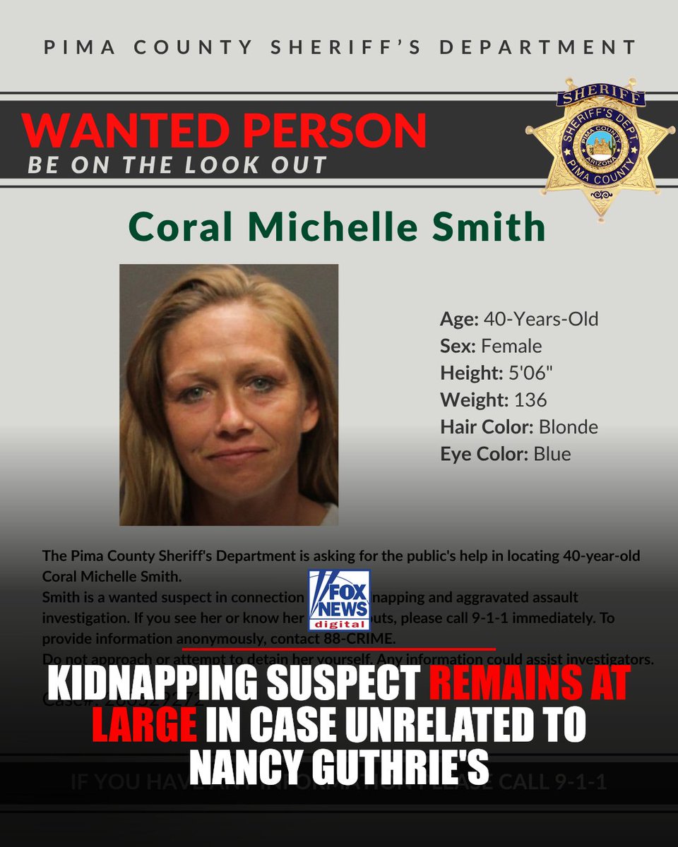 FoxTrueCrime's tweet photo. AT LARGE: Tucson woman wanted for kidnapping and assault with a deadly weapon remains on the run as Pima County Sheriff urges the public to call 911 immediately if they spot her.

Coral Michelle Smith, 40, is wanted in connection with a May 29 incident near La Cholla Boulevard and River Road. Court records show she has prior accusations of kidnapping, assault, and disorderly conduct — and was convicted of robbery.

She is wanted in a case with no connection to the suspected abduction of Nancy Guthrie, the 84-year-old mother of 'Today' co-host Savannah Guthrie, despite the incident occurring less than 7 miles from Guthrie's home. A $1,000 reward is being offered for information leading to Smith's arrest.