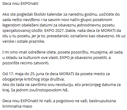 ZborJerkovic's tweet photo. Deca nisu EXPOnati!

Po školskom kalendaru za narednu godinu, deca će MORATI da idu u posetu EXPO-u, jer je to presedanski, označeno kao obavezno, tik uz verske i ostale praznike.

Deca nisu EXPOnati!

Ni naši, a pogotovo ne vaši, beskrupulozna kriminalna maso.

#decanisuEXPOnati https://t.co/VhCE4C7TsK