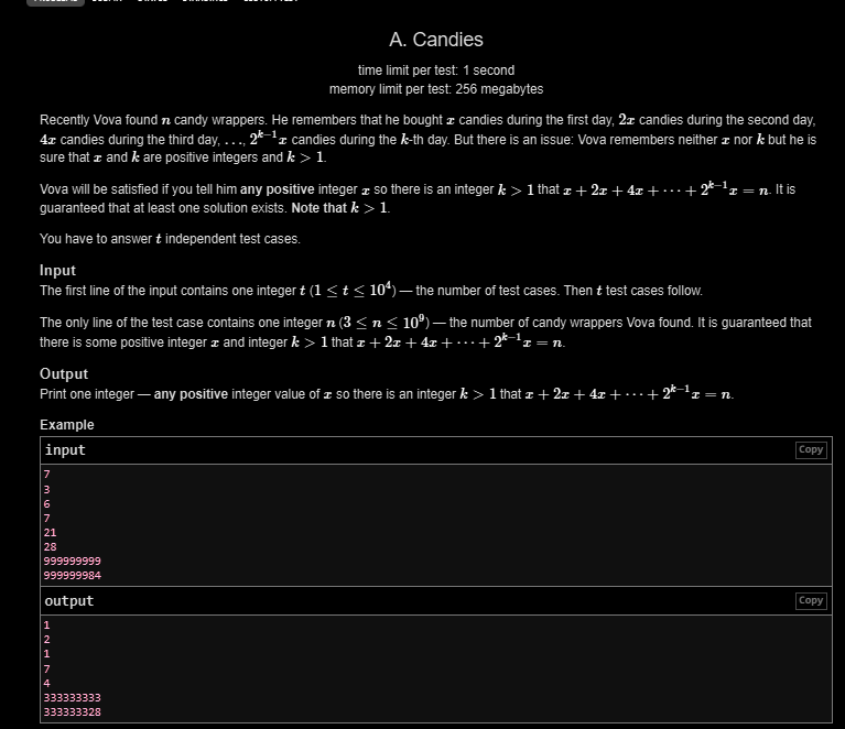 Siddhesh_2110's tweet photo. Day 190 π
β
LC POTD
β
GFG POTD
β
CF 1x Problem
CF Insight (Candies):
n = x(2^k - 1)
Try values of k and find the first (2^k - 1) that divides n.
Answer = n / (2^k - 1)
A simple math observation using the sum of a geometric series.
#Day190 #DSA #Codeforces #LeetCode https://t.co/D3pqBhXNfy
