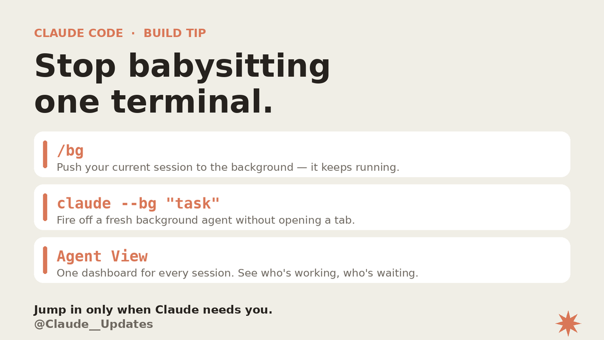 Claude__Updates's tweet photo. Claude Code build tip: stop babysitting one terminal.

/bg → push your session to the background
claude --bg "task" → fire a fresh background agent
Agent View → one dashboard for every session

Jump in only when Claude needs you.

KEEP CLAUDINGGG https://t.co/d3ZvhX4bRk