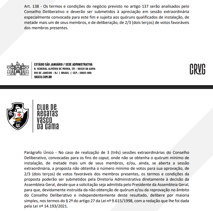 ntvascainos's tweet photo. 🚨 VASCO PODE VENDER 70%, 80% OU 90% DAS AÇÕES DA SAF SEM QUE O TEMA PASSE PELO CONSELHO DELIBERATIVO?

ENTENDA O QUE DIZEM OS ARTIGOS 136, 137 E 138 DO ESTATUTO DO CRVG

Muito se discute hoje sobre a venda da SAF do Vasco e a necessidade — ou não — de submeter a operação ao Conselho Deliberativo.

Independentemente do percentual que o grupo de Marcos Lamacchia venha a adquirir (70%, 80% ou 90% das ações), os artigos 136 e 137 do Estatuto do CRVG estabelecem que qualquer transferência de controle deve ser precedida de pareceres opinativos dos Conselhos de Beneméritos e Fiscal.

Além disso, por se tratar da transferência do controle para um novo investidor, a operação dependeria da aprovação do Conselho Deliberativo, com quórum qualificado de 2/3 dos votos.

Como previsto no Artigo 137, o estatuto exige uma análise específica de crédito, reputação e integridade (Due Diligence) do adquirente. Dessa forma, mesmo que o limite de 80% já esteja autorizado, a entrada de um novo investidor configura uma nova transação jurídica, exigindo novos pareceres dos conselhos e uma nova deliberação.

O fato de o Vasco ter autorizado, em estatuto, a diluição de até 80% das ações da SAF para um fundo ou investidor específico não significa que essa autorização se estenda automaticamente a qualquer novo comprador.

A autorização de 80% concedida no passado não representa um cheque em branco permanente para qualquer investidor que pretenda adquirir o controle da SAF do Vasco.

Em resumo: embora o estatuto permita a venda de até 80% das ações, a entrada de um novo controlador exige que o tema seja submetido à apreciação do Conselho Deliberativo.

A ALTERNATIVA PREVISTA NO ARTIGO 138

Com tudo, o Artigo 138 cria uma alternativa que pode ser utilizada pela Diretoria Administrativa caso o Conselho Deliberativo rejeite a operação.

A Assembleia Geral Extraordinária (AGE)

Se o Conselho reprovar o projeto ou não conseguir deliberar sobre ele após três tentativas, a Diretoria Administrativa poderá encaminhar a proposta diretamente aos sócios por meio de uma Assembleia Geral Extraordinária (AGE).

Condições e regras para AGE

✅ Sócios estatutários convocados: A convocação depende do Presidente da Assembleia Geral, Alan Belaciano.

✅ Quórum mais acessível: Diferentemente do Conselho Deliberativo, onde a aprovação exige 2/3 dos votos, na Assembleia a proposta pode ser aprovada por maioria simples, ou seja, metade mais um dos presentes.

Vale ressaltar que, caso a venda de 70%, 80% ou 90% das ações ocorra sem a convocação do Conselho Deliberativo para discutir, debater e deliberar sobre a operação, existe a possibilidade de judicialização do negócio.

Por outro lado, o Artigo 138 impede que o Conselho Deliberativo possa "engavetar" o futuro financeiro do clube. Em outras palavras, caso os sócios aprovem a operação em Assembleia Geral, a proposta poderá ser validada independentemente da rejeição anterior dos conselheiros.

💢 A discussão, portanto, não está apenas no percentual das ações a ser vendido, mas principalmente no cumprimento dos procedimentos estatutários exigidos para a transferência do controle da SAF para um novo investidor.

Para finalizar, consideramos pertinente redigir esta matéria a fim de assegurar que os torcedores estejam devidamente esclarecidos sobre o tema. É importante ressaltar que todos os ritos devem ser cumpridos rigorosamente para evitar a judicialização por parte do Conselho Deliberativo (CD). No entanto, a decisão final compete ao sócio estatutário.

Reforço que a convocação da Assembleia Geral Extraordinária (AGE) precisa ser realizada pelo presidente da AG, Alan Belaciano.

Por — @Leo_lacerda74
