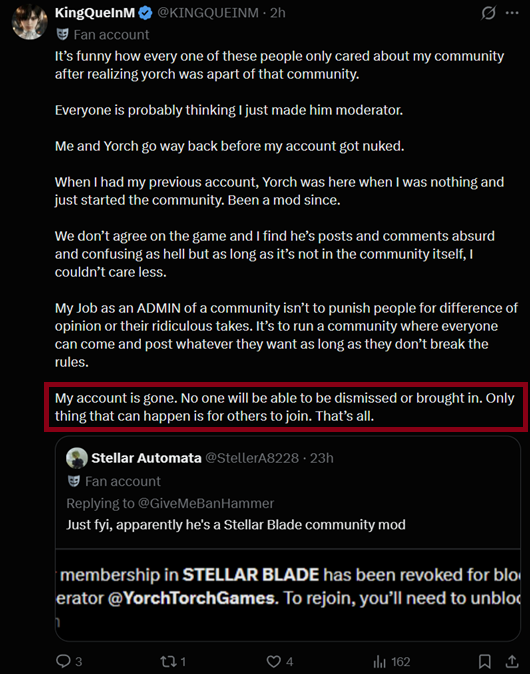 GiveMeBanHammer's tweet photo. A very, VERY odd update to this whole Yorch being a Stellar Blade Community moderator situation...

So apparently in a quote of this post (Pic 1), the person who allegedly added Yorch as a moderator responded. They claimed that:

1. Yorch did not attack the community itself of smear the game in the community so he can stay being a moderator...odd that someone actively smearing the game and the second protagonist gets to be a MODERATOR for the fan community but ok.

2. Most importantly, the "ex-admin" claimed that they have lost control of the community's Admin privileges because they "lost the account that had it".

Please keep in mind point (2) because with @p9cker_girl 's discovery, it looks like the whole second point might be a LIE.

As you can see in the third screencap - the account that claims to have "lost admin privileges", declared that Yorch will REMAIN a moderator, despite another member removing him from the moderator role.

Interesting to me how this account SUDDENLY got back their admin tools.