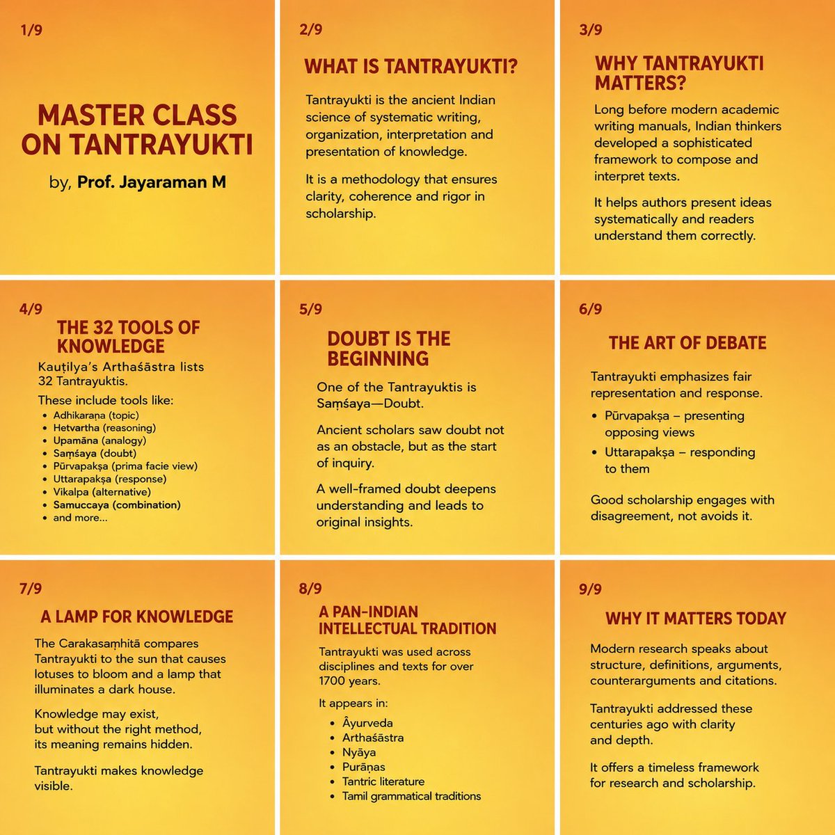 IndicaOrg's tweet photo. The Master Class on Tantrayukti will be held in New Delhi between June 13 and 14 by Professor Jayaraman M, by INDICA in collaboration with @CentralSanskrit University.

Tantrayukti is, at its core, a strikingly elegant way of thinking about how knowledge comes into form. What makes it intellectually beautiful is not only its technical sophistication, but the way it refuses to separate clarity from creativity, or structure from insight. It treats writing not as the passive recording of ideas, but as a disciplined craft in which thought is continuously shaped, refined, and made intelligible through carefully designed intellectual “devices.” 

Prof Jayaraman has written a book on Tantrayukti published by INDICA. In a article on the same published in Samvadasamgrahah brought out by the IKS division of the Ministry of Education, he writes at the heart of it lies a simple but profound intuition: ideas do not arrive fully formed. They need architecture.

The pairing of Tantra and Yukti already carries this sensibility. Tantra is expansion - the unfolding of a field of knowledge in its fullness. Yukti is the intelligent act of holding that expansion together without letting it collapse into confusion. One gives breadth, the other gives coherence. Together, they create a balance between openness and rigor that feels remarkably modern in its sensibility.

What is intellectually remarkable is how systematically this was developed across traditions for over a millennium and a half. Whether in the philosophical debates of Sanskrit texts, the precision of Ayurvedic treatises, the grammatical discipline of Tamil literature, or the analytical structures of Buddhist scholastic writing, Tantrayukti functions as a shared cognitive grammar. It is less a “theory” in the abstract sense and more a lived intellectual practice - something that shapes how thought is generated, organised, and communicated.

The Carakasaṃhitā captures this beautifully through metaphor when it compares Tantrayukti to a lamp in a dark room or sunlight opening a field of flowers. The image is not ornamental. It is epistemological. These devices do not add meaning from outside; they allow what is already present but unarticulated to become visible.

What is particularly sophisticated is the way Tantrayukti does not privilege one mode of reasoning. It includes doubt (saṃśaya) as a generative tool, not a flaw; it builds space for objection and response (pūrvapakṣa and uttarapakṣa) as part of the structure of thought itself; it allows for omission, implication, analogy, and invention as legitimate linguistic strategies. Knowledge here is not linear exposition but layered articulation.

Even uncertainty is methodised. Doubt is not the opposite of knowledge—it is its starting point.

Seen this way, Kauṭilya’s enumeration of 32 yuktis is less a rigid taxonomy and more a map of intellectual dexterity. Content generation, structural design, and linguistic refinement are not separate stages of writing; they are interwoven movements within thinking itself. A text is not assembled after thought; it is thought taking shape through structured articulation.

What makes the system quietly extraordinary is its psychological depth. It recognises that clarity is not natural - it is constructed. It requires restraint, selection, sequencing, and a sensitivity to how meaning unfolds in time. It also recognises that excessive rigidity can suffocate insight, and so builds in flexibility through exceptions, alternatives, and interpretive openings.

In that sense, Tantrayukti is not just a methodology of writing. It is a philosophy of cognition.

There is something deeply contemporary in this. In an age overwhelmed by fragmented information, rapid interpretation, and unstructured assertion, Tantrayukti offers a reminder that intelligence is not merely about having ideas, but about knowing how to hold them together without distortion. It is about giving thought a form that allows it to be shared without losing its depth.

Ultimately, its beauty lies in its restraint. It does not try to dominate thought with a single system. Instead, it offers a set of subtle instruments that help thought become itself—clearer, more articulate, and more alive in its expression.

Wishing all the participants a very fruitful session of enquiry and growth.