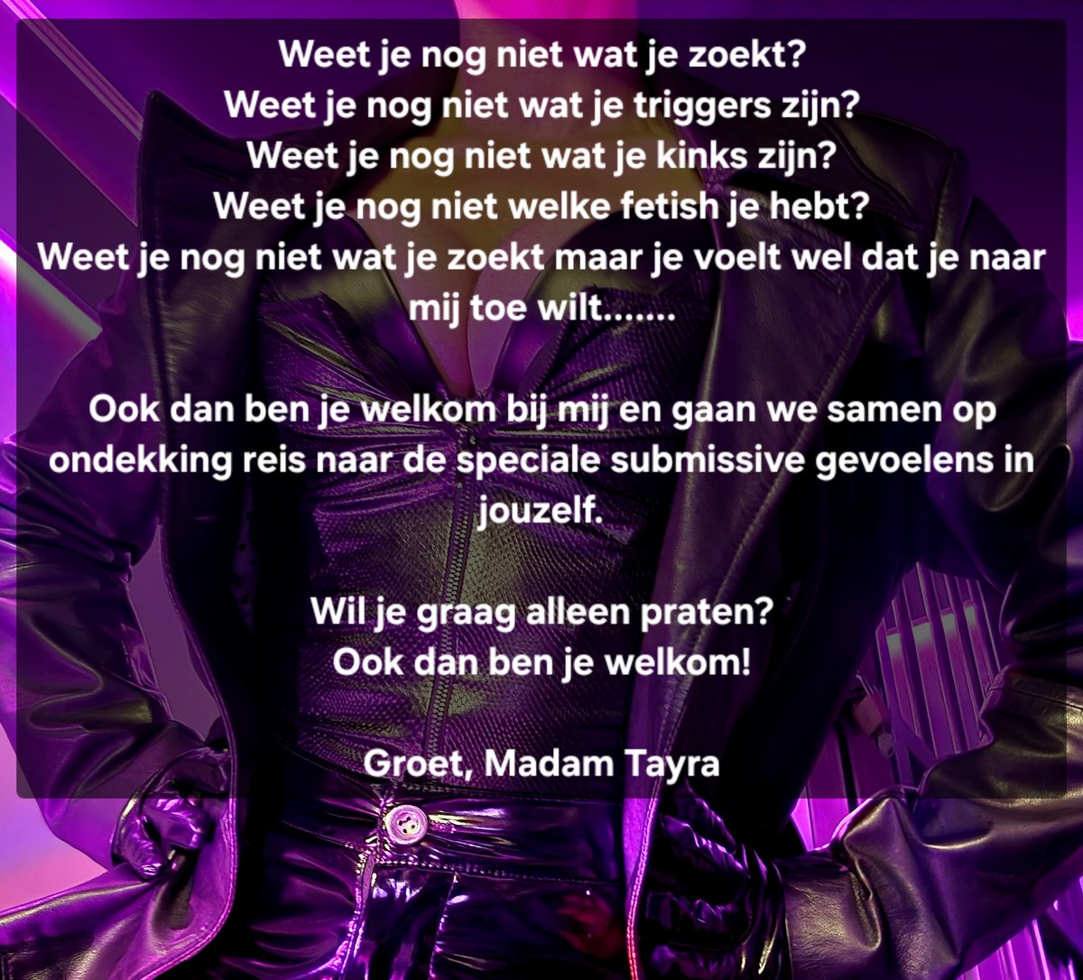 MadamTayra's tweet photo. Welkom!

Ik ben Madam Tayra 39 jaar.

Ik ben een exclusieve BDSM Meesteres.
Ik zoek Vertrouwen & Overgave in jou/jullie.

INTIEM IS NIET MOGELIJK MET MIJ
&
MIJN KLEDING BLIJFT ALTIJD AAN

Sessiemogelijkheden
1 op 1 sessie Alleen met Mij 
Duo sessie voor Maximaal 2 subs
Koppel sessie for the LoveSubmissive

Vertel je Fantasiën, Wensen, Fetish, Kinks.
Ik gebruik dat als Inspiratie voor in de sessie.
Ik bepaal hoe de sessie gaat.

De sessie vind plaats in een geschikte BDSM ruimte en ik beschik over de juiste spullen om met jou Gevoelens Vurig te kunnen spelen.
De juiste sfeer voor de juiste gevoelens. 

Ik vraag altijd 50% aanbetaling vooraf. 

Madam Tayra.

Real and Online
Telephone: 0031682662771
Telegram: MadamTayra
Email: MrsTayra@hotmail.com 
Signal: Madam Tayra

@Oostwalum
@houseofdreamsnl
@SMstudioNL
@smdomecom

#Mistress 
#Slave
#Domination
#Submissive 
#Obey
#Surrender 
#slavemasters
#Bondage
#fireenergydomination