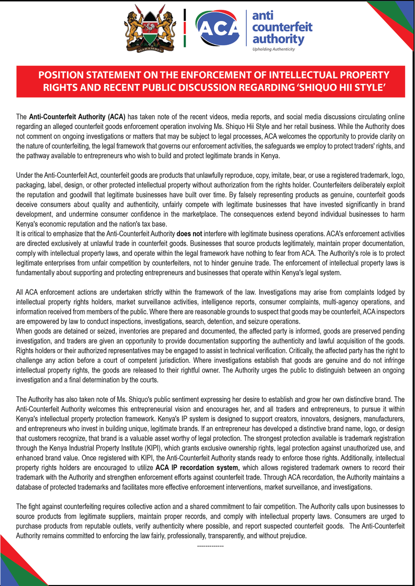 ACA_Kenya's tweet photo. The @aca_kenya  has issued a position statement following recent public discussions surrounding an alleged counterfeit goods enforcement operation concerning Shiquo Hii Style.

ACA reiterates that counterfeit goods undermine legitimate businesses, intellectual property rights, innovation, and consumer confidence. The Authority also emphasizes that seizure of suspected counterfeit goods does not amount to a finding of guilt and that all enforcement actions are undertaken within the framework of the law and due process.

The Authority encourages entrepreneurs and brand owners to protect their innovations through trademark registration and Intellectual Property Rights (IPR) Recordation, which strengthen legal protection against infringement and counterfeiting.

Together, we can build a marketplace where genuine businesses thrive and consumers purchase with confidence @citizentvkenya @K24Tv @tv47news @ntvkenya @StandardKenya @Kenyans @Realkangethe
