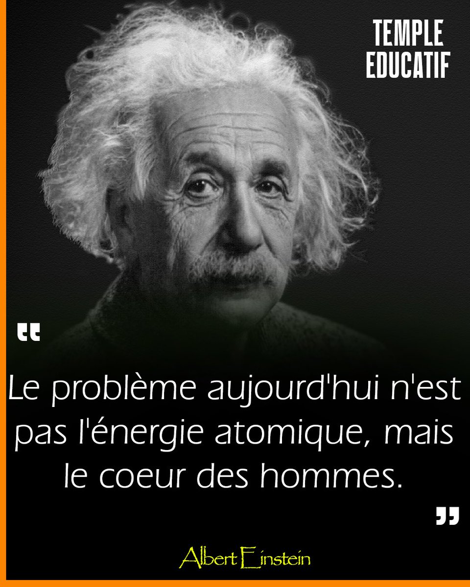 templeducatif's tweet photo. Le problème d’aujourd’hui n’est pas l’énergie atomique, mais le cœur des hommes.
Albert Einstein. #alberteinstein https://t.co/jDS77gryOw