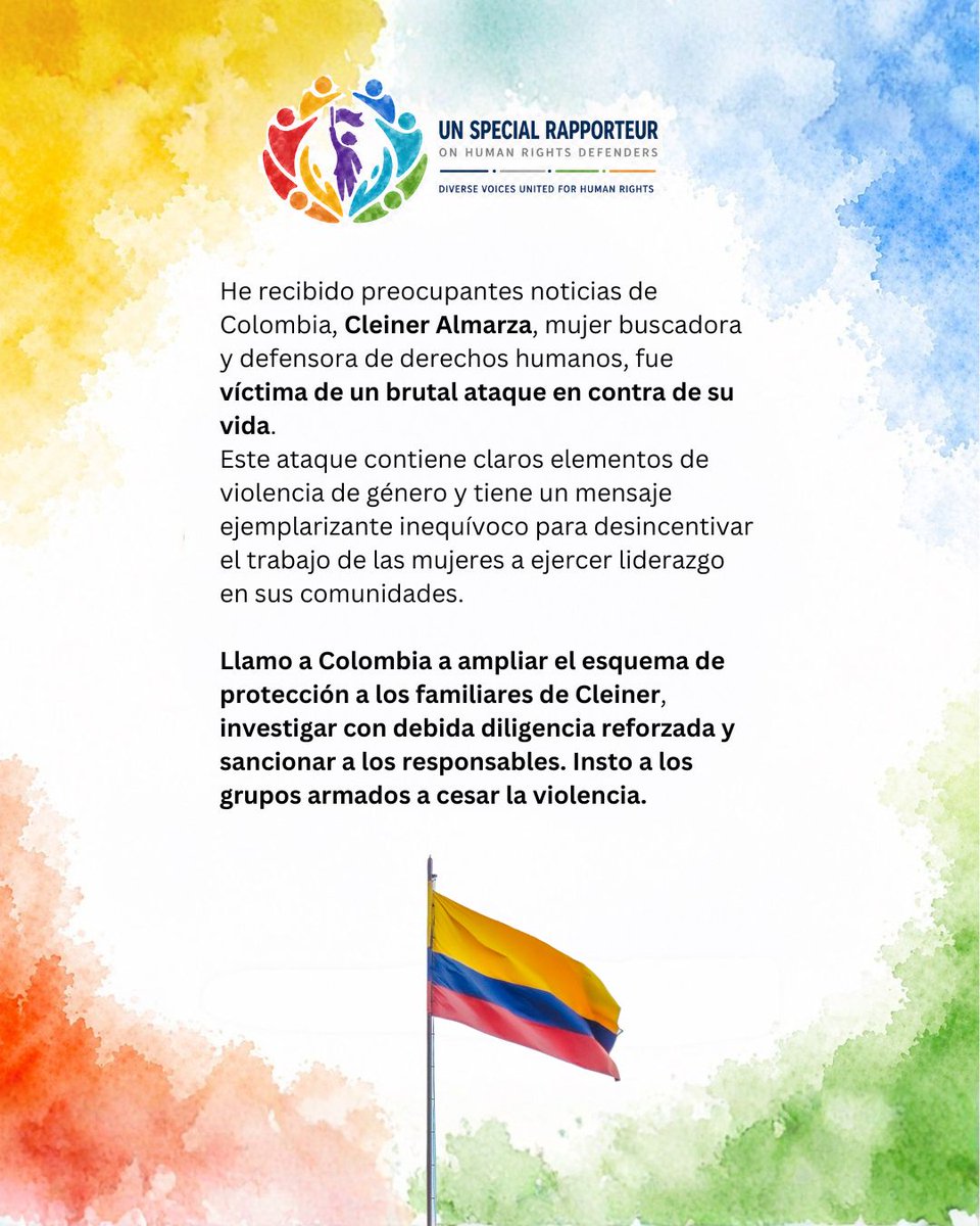 AndreaBV_SR_HRD's tweet photo. 🇨🇴#Colombia He recibido preocupantes noticias de Colombia. Cleiner Almarza, coordinadora regional Bolivar de la Red Nacional de Mujeres Buscadora y defensora de derechos humanos por su trabajo de impulso a la búsqueda de personas desaparecidas, incluyendo a su hermano, ha sido objeto de un brutal ataque en contra de su vida. 
Este ataque contiene claros elementos de violencia de género y tiene un mensaje ejemplarizante inequívoco para desincentivar el trabajo de las mujeres a ejercer liderazgo en sus comunidades. Las mujeres buscadoras tienen un papel fundamental en la lucha contra la impunidad y el fortalecimiento del estado de derecho, su labor debe ser garantizada y protegida. 
Solicito a Colombia la reevaluación de las medidas de su esquema de protección vigentes para incluir a sus familiares.  Estos hechos deben investigarse aplicando el principio de debida diligencia reforzada,  y las personas responsables deben ser sancionadas. A los grupos armados responsables de estos hechos les insto a cesar las acciones de violencia que atentan contra la integridad física y mental de las personas.
@MisionColUNOG @UNPColombia @DefensoriaCol @MinInterior 
@ONUHumanRights @UN_SPExperts
