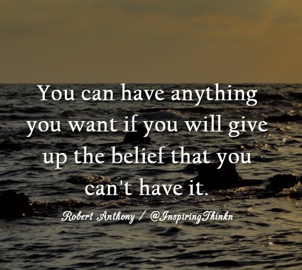 InspiringThinkn's tweet photo. You can have anything you want if you are willing to give up the belief that you can’t have it. Robert Anthony https://t.co/zpC72pajN5