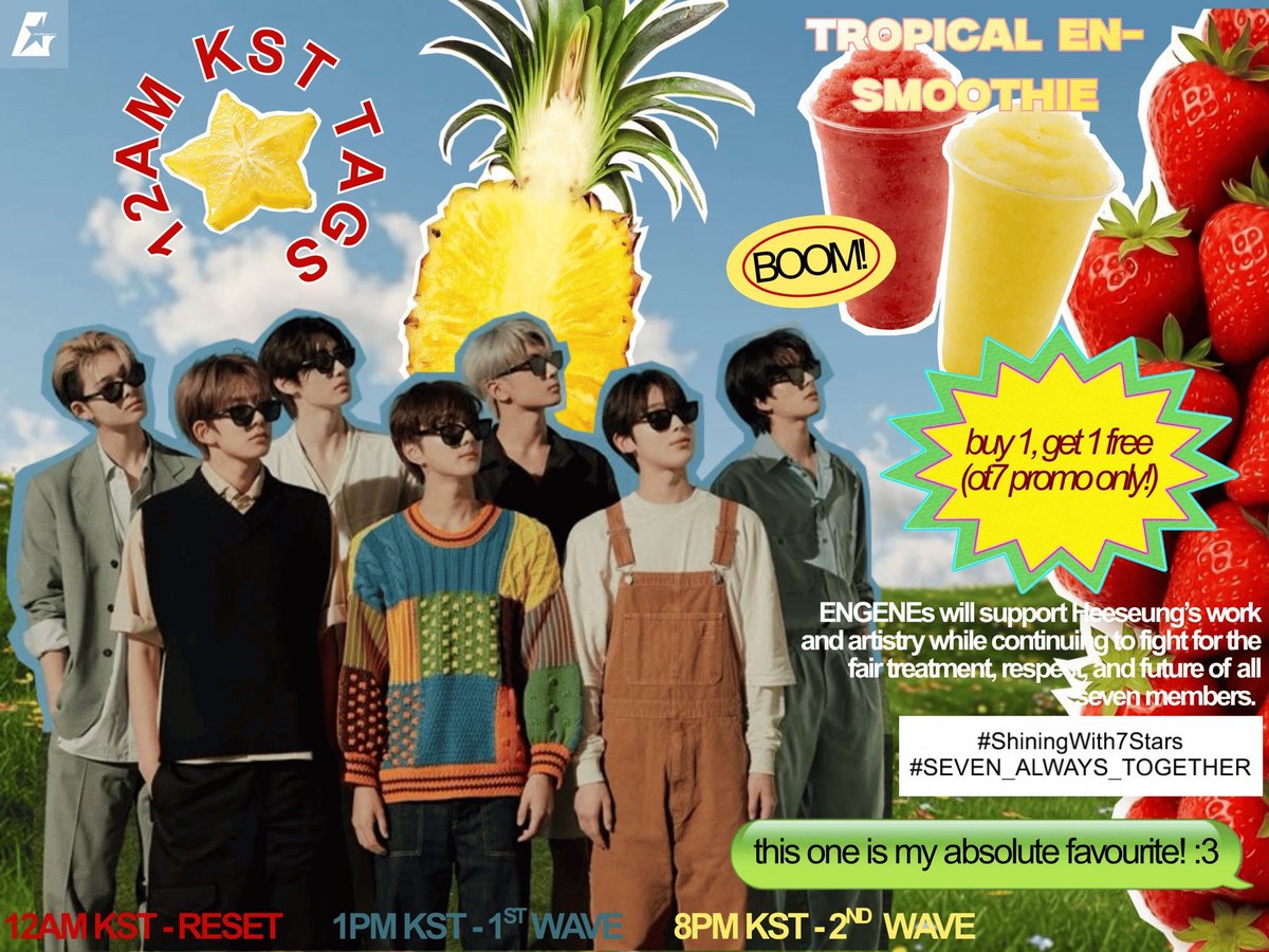 1009_ENtags's tweet photo. ENGENE, IT’S 12AM KST! ★

Time to reset! 🔉🍓🍍

ENGENEs will support Heeseung’s work and artistry while continuing to fight for the fair treatment, respect, and future of all seven members. 

#ShiningWith7Stars
#SEVEN_ALWAYS_TOGETHER

Disclaimer: these tags are only meant for X/Twitter trending, do not use them outside of this platform, do not spam them on Weverse/Instagram/Youtube or any other platform, refrain from dropping them under anything unrelated to ENHYPEN.