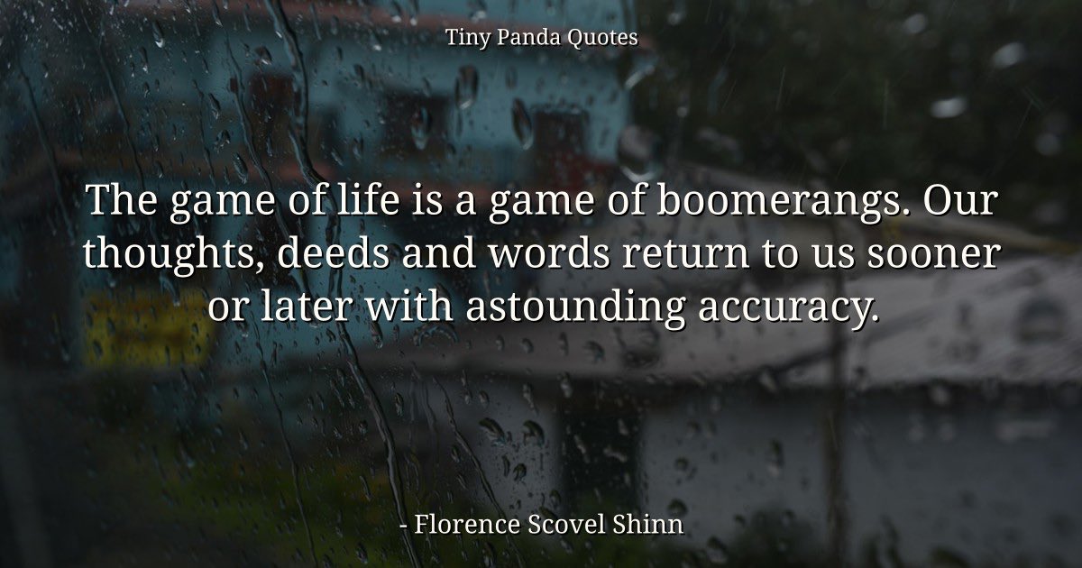 TinyPandaCRM's tweet photo. The game of life is a game of boomerangs. Our thoughts, deeds and words return to us sooner or later with astounding accuracy. — Florence Scovel Shinn #quotes #quote https://t.co/EAybC4sKN3