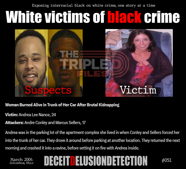 thetripledshow's tweet photo. 🚨Woman Burned Alive in Trunk of Her Car After Brutal Kidnapping

Victim: Andrea Lee Nance, 24
Attackers: Andre Conley and Marcus Sellers, 17

Andrea was in the parking lot of the apartment complex she lived in when Conley and Sellers forced her into the trunk of her car. They drove it around before parking at another location. They returned the next morning and crashed it into a ravine, before setting it on fire with Andrea inside.

“We do not promote hate — we expose it.”
https://t.co/ZTGNVDG8V5